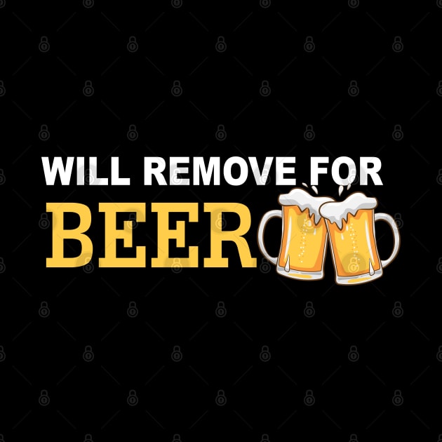 Will Remove For Beer Funny Saying by Mr.Speak