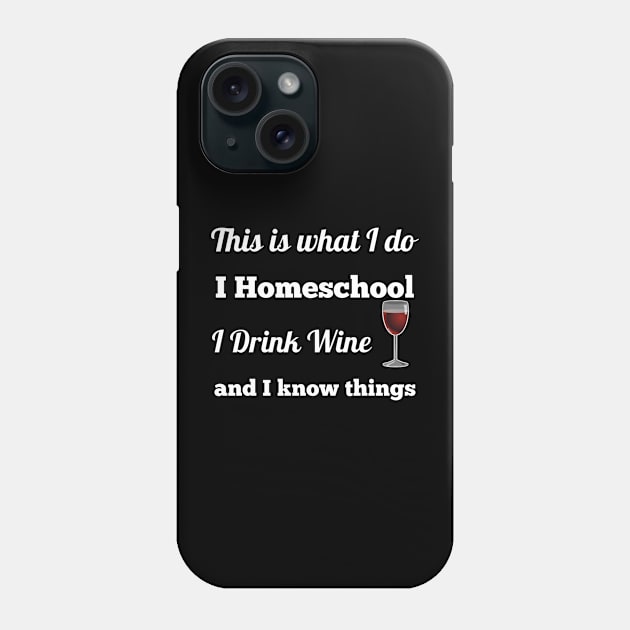 This Is What I Do, I Homeschool Phone Case by AtkissonDesign