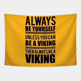 Always be yourself. Unless you can be a viking (black) Tapestry