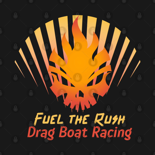 Fuel The Rush Drag Boat Racing Skull Speed Boat Motor Boat Watercraft Boating Drag Boat by Carantined Chao$