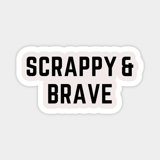 Scrappy & Brave Magnet by TreeCave