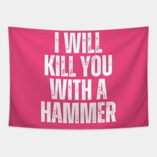 I Will Kill You With A Hammer Tapestry