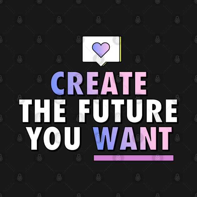 Create the Future You Want | Computer Y2K Inspirational Quote by Mia Delilah