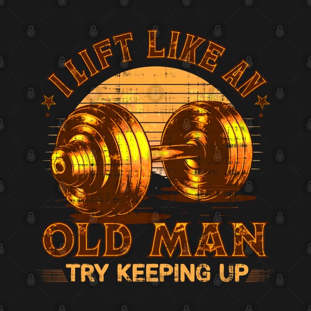 I Lift Like an Old Man Gym Humor Workout Motivation Fitness by JJDezigns