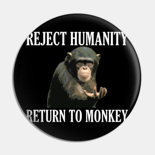 Reject Humanity Return to Monkey Pin