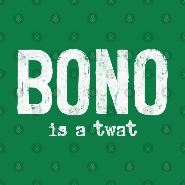 Bono Is A Twat by DankFutura