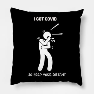 I Got Covid So Keep Your Distance Pillow