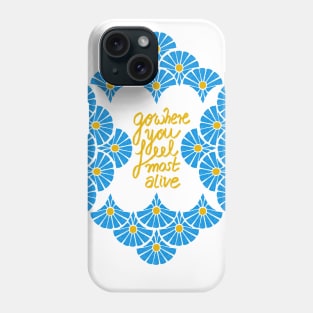 Go where you feel most alive Phone Case