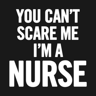 You Can't Scare Me I'm a Nurse T-Shirt