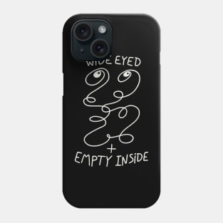 Wide Eyed + Empty Inside Phone Case