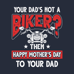 Funny Motorcycle Saying Biker Dad Father's Day Gift T-Shirt