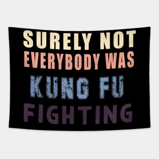 Surely Not Everybody Was Kung Fu fightinhg Tapestry