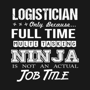 Logistician - Multitasking Ninja T-Shirt