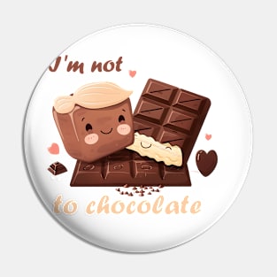 I'm not addicted to chocolate Pin