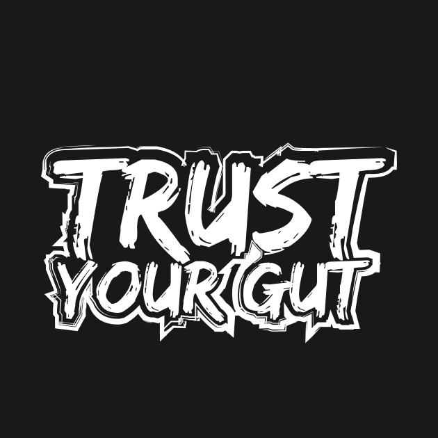 Trust Your Gut by T-Shirt Attires