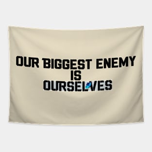 our biggest enemy ourselves Tapestry