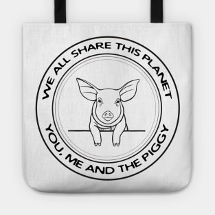 Piggy - We All Share This Planet - animal design on white Tote