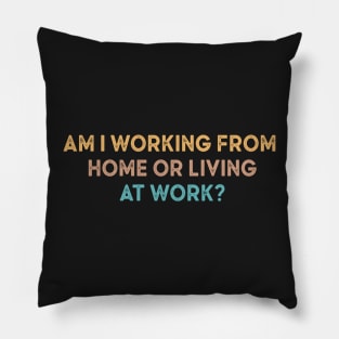 am i working from home or living at work Pillow