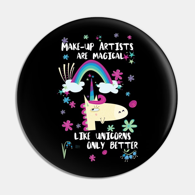 Make-up Artists Are Magical Like Unicorns Only Better Pin by divawaddle