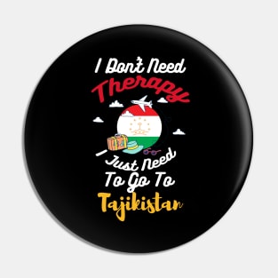 I Don't Need Therapy I Just Need To Go To Tajikistan Pin