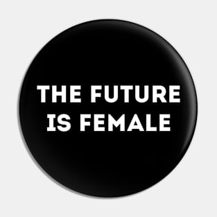 THE FUTURE IS FEMALE Pin