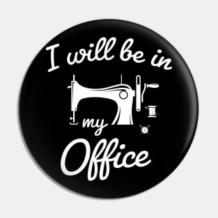 I Will Be in My Office sewing /sewing lover / funny Knitting design Knitting mom sewing Gift idea Pin