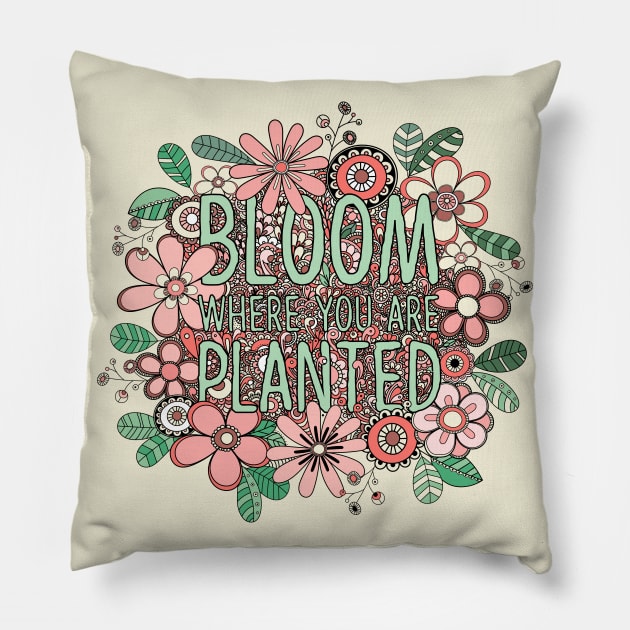 Bloom where you are planted Pillow by tramasdesign