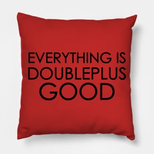 Everything is Doubleplusgood Pillow