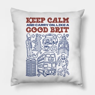 Keep Calm and Carry on, Like a Good Brit Pillow