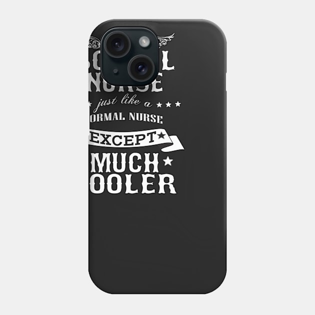 I’M A School Nurse Just Like A Normal Nurse Except Much Cooler Phone Case by hoberthilario