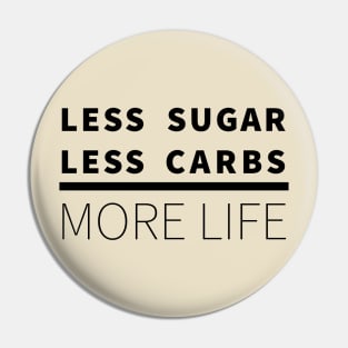 Less Sugar, Less Carbs ... More Life Pin