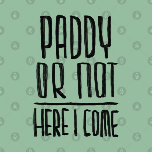 Paddy or not, Funny Paddys Day by badlydrawnbabe