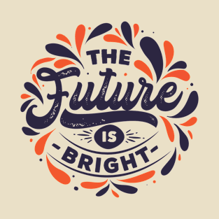 The Future is Bright T-Shirt