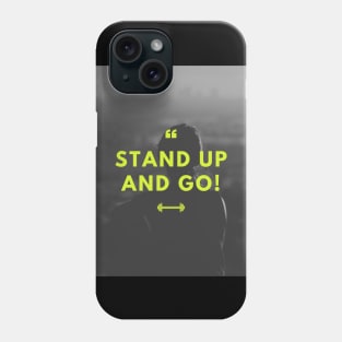 Stand up and go Phone Case