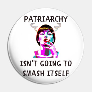 Patriarchy isn't going to smash itself feminism Pin