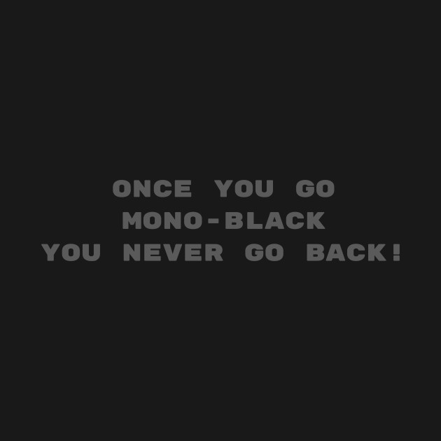 Once you go Mono-Black | Front & Back Print | MTG Shirt by ChristophZombie