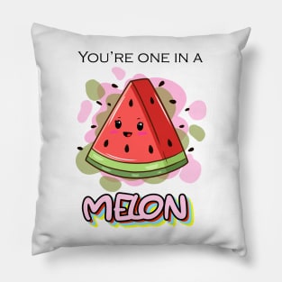 You're one in a MELON Pillow