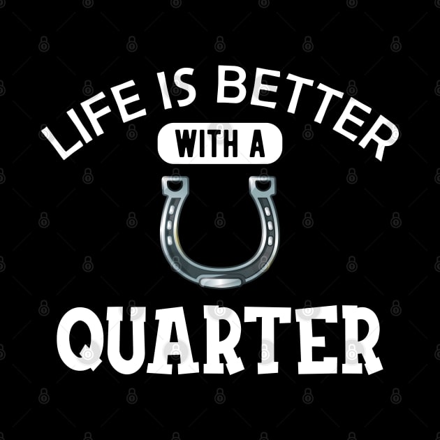 Quarter Horse - Life is better with a quarter by KC Happy Shop