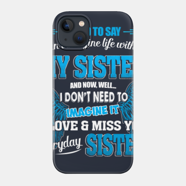 I Love and Miss my Sister Everyday - God Made My Sister An Angel In Heaven - Phone Case