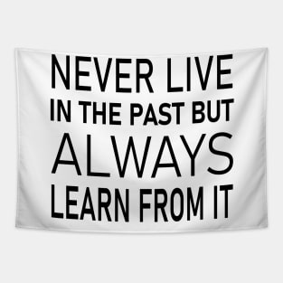 Never live in the past, but always learn from it | Universal wisdom Tapestry
