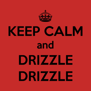 Keep Calm and Drizzle Drizzle T-Shirt