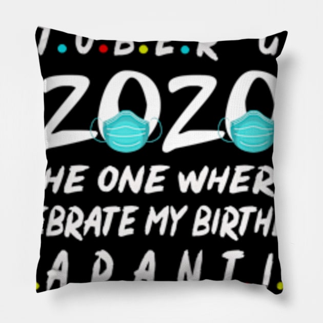 October Guy 2020 The one Where I Celebrate my Birthday in Quarantine Tees Pillow by Hanh05