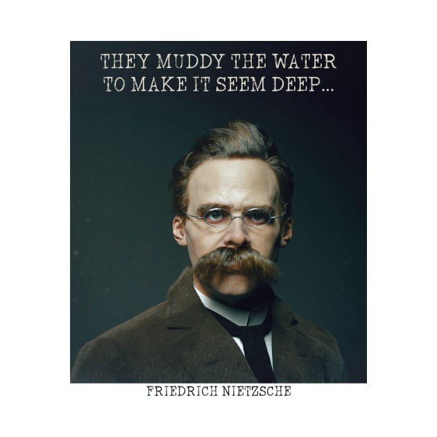 They Muddy The Water To Make It Seem Deep Friedrich Nietzsche Quote by Lunomerchedes