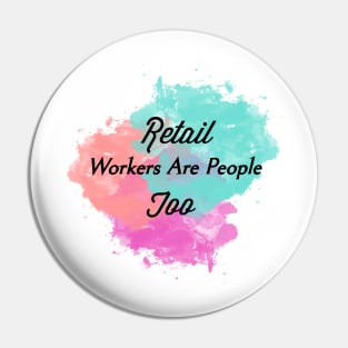 Retail Workers Are People Too 3 Pin