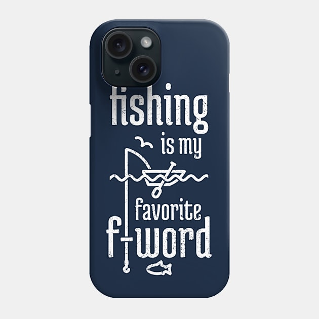 Fishing is My Favorite F-word distressed Phone Case by NeverDrewBefore