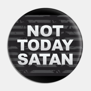 Not Today Satan Pin