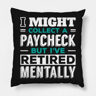 Working, but Retired in My Mind Pillow