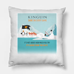 IT’S NOT ABOUT HOW MUCH YOU TRY, IT’S ABOUT HOW YOU DO IT! - KINGUIN Pillow