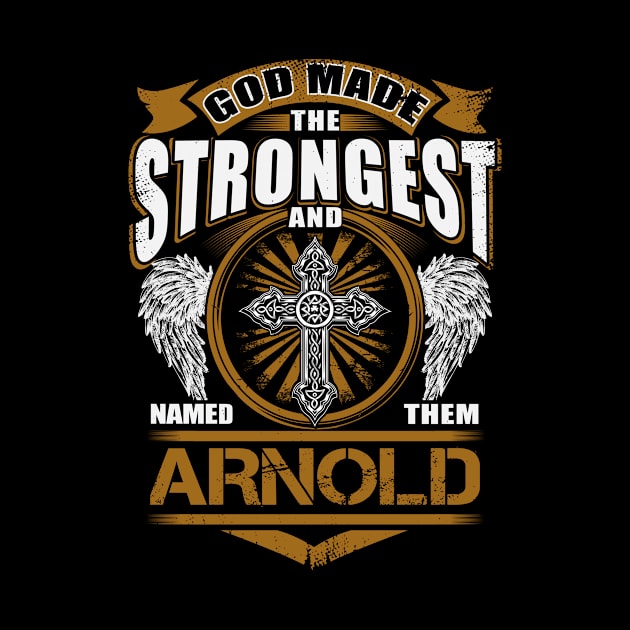 Arnold Name T Shirt - God Found Strongest And Named Them Arnold Gift Item by reelingduvet