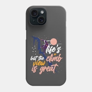 Life is a Climb But the View is Great Quote Phone Case